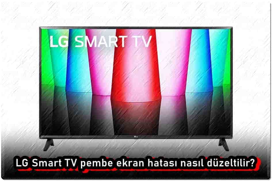 LG Smart TV Pembe Ekran Nasıl Düzeltilir?