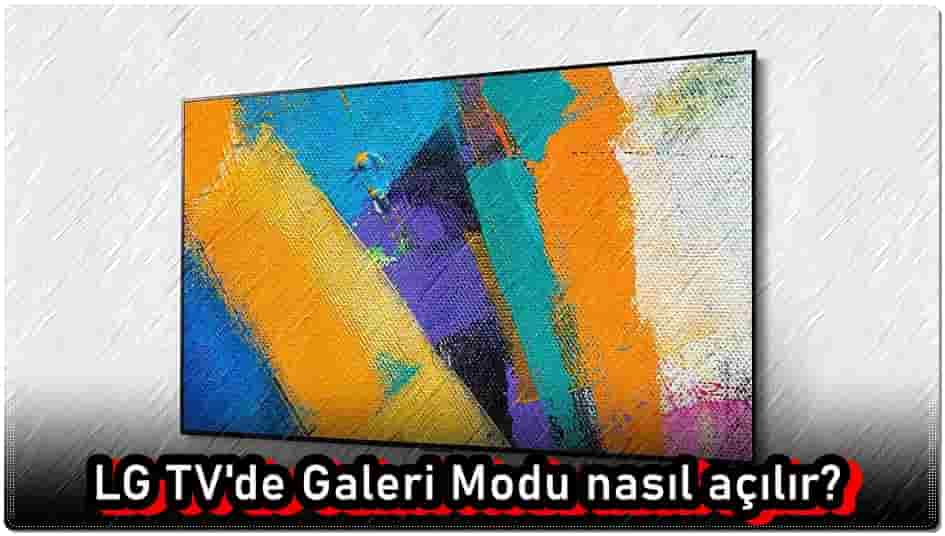 LG TV'de Galeri Modu Nasıl Açılır?