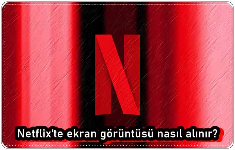 Netflix Ekran Görüntüsü Nasıl Alınır?