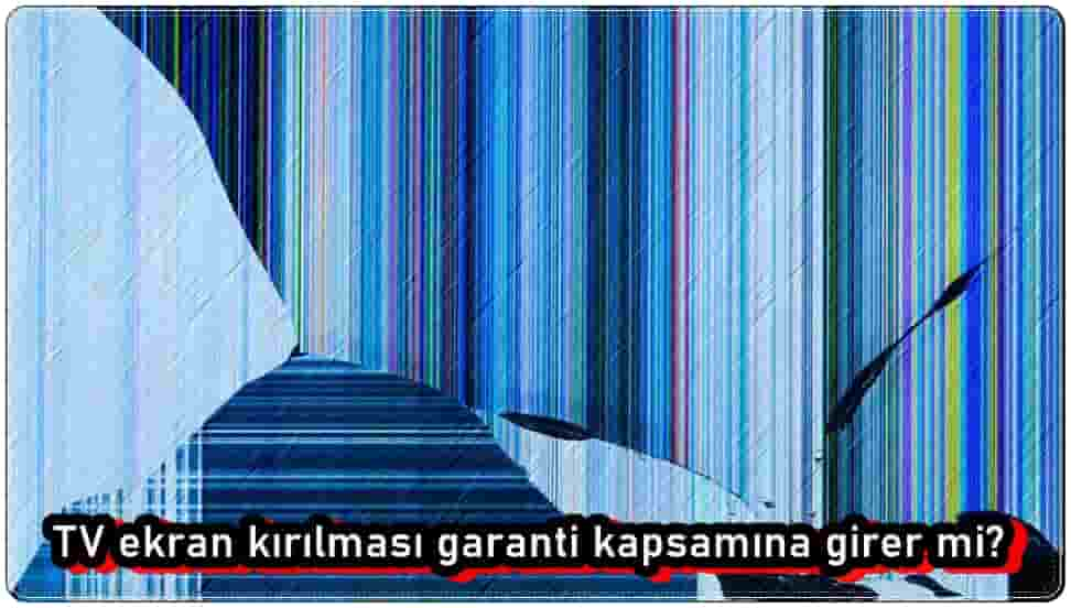 TV Ekran Kırılması Garanti Kapsamına Girer Mi?