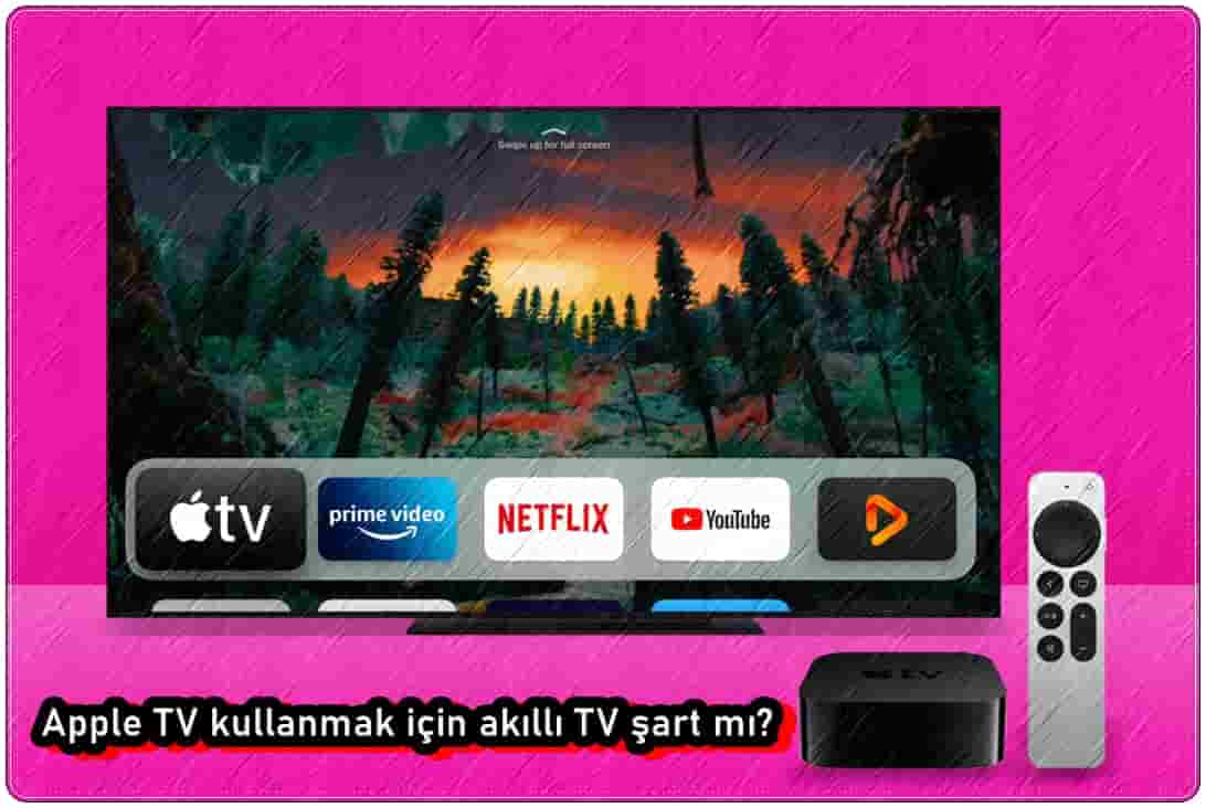 Apple TV Kullanmak İçin Akıllı TV Şart Mı?