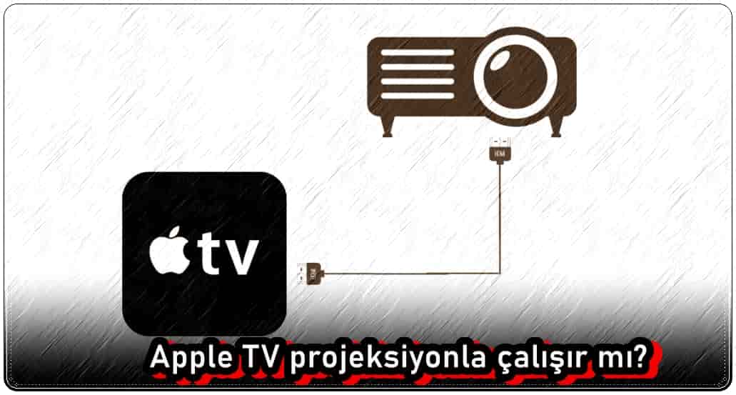 Apple TV Projeksiyonla Çalışır mı?