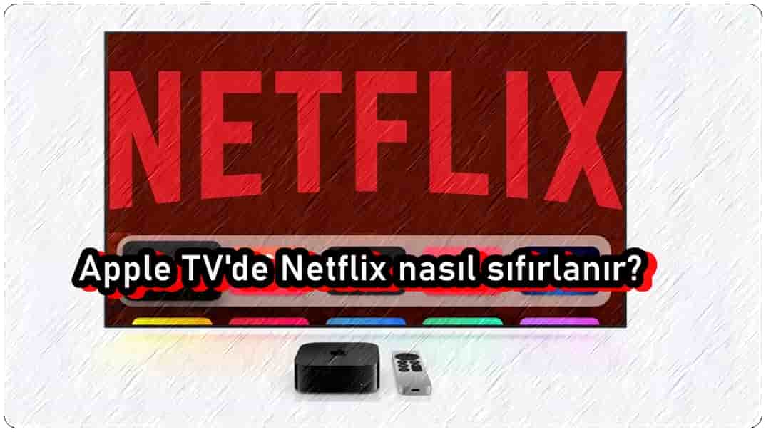 Apple TV'de Netflix Nasıl Sıfırlanır?
