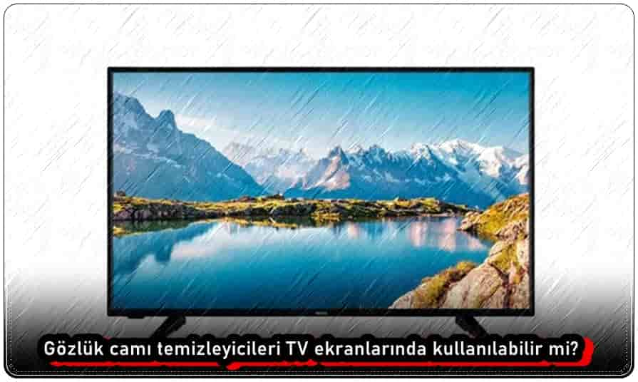 Gözlük Camı Temizleyicileri TV Ekranlarında Kullanılabilir mi?