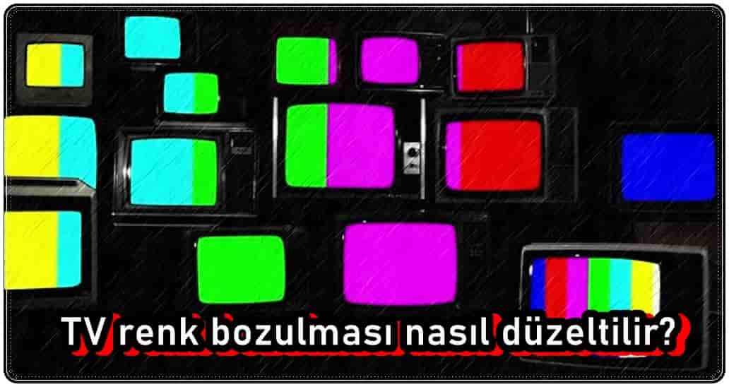 TV Renk Bozulması Nasıl Onarılır?