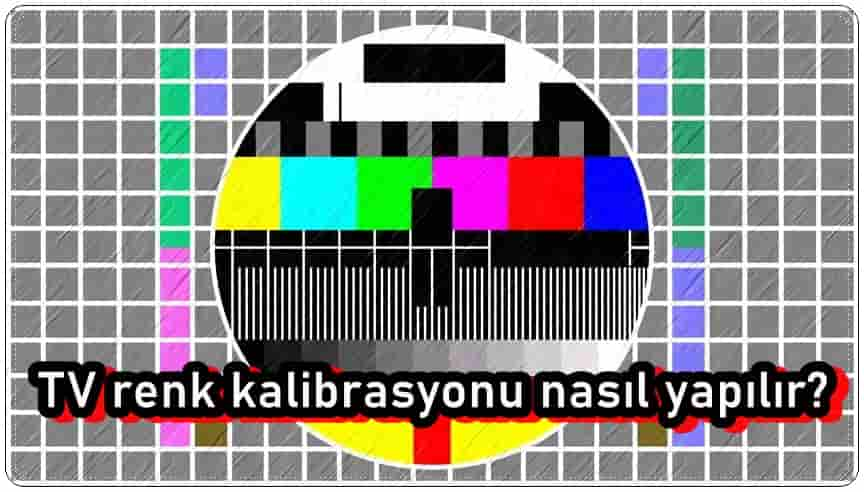 TV Renk Kalibrasyonu Nasıl Yapılır?