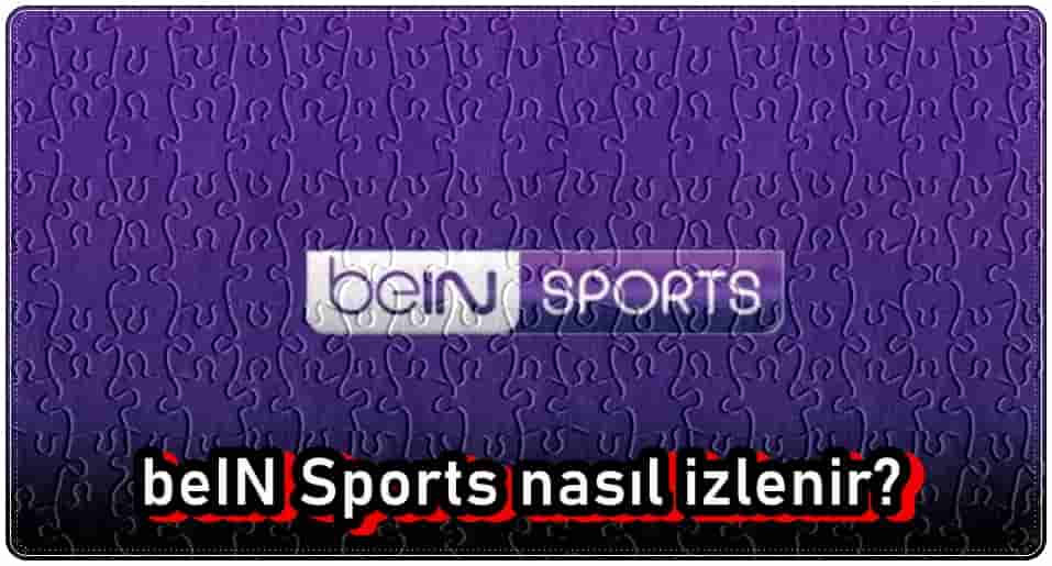 beIN Sports Nasıl İzlenir?