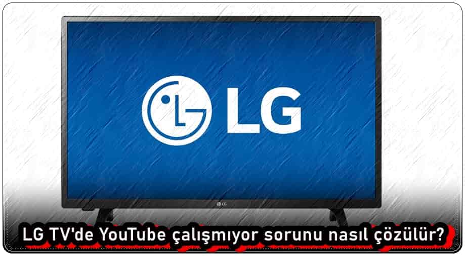 LG TV'de Youtube Çalışmıyor Sorunu Nasıl Çözülür?