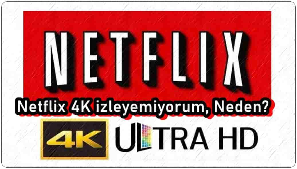 Netflix 4K İzleyemiyorum, Neden?