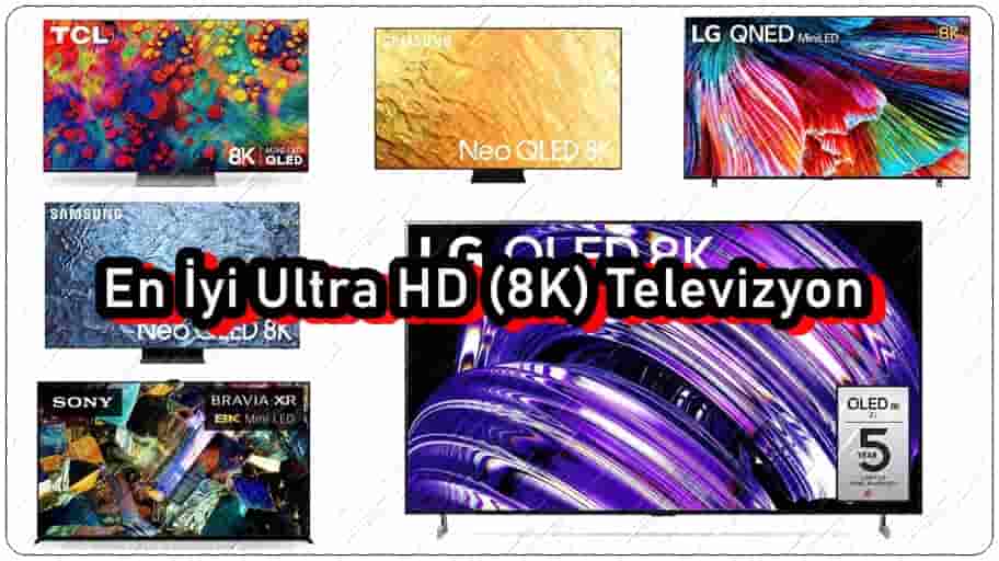En iyi Ultra HD (8K) Televizyon