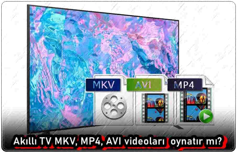 Akıllı TV MKV, MP4, AVI Açar Mı?