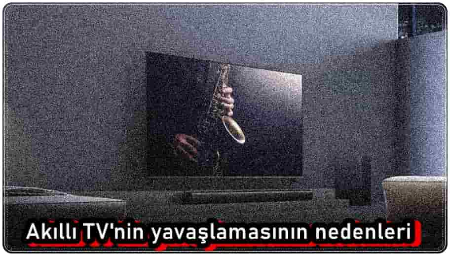 Akıllı TV'nin Yavaşlamasına Neden Olan 9 Faktör