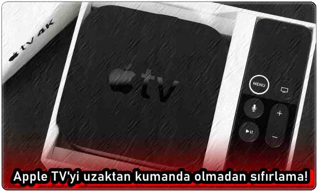 Apple TV 4K Uzaktan Kumanda Olmadan Nasıl Sıfırlanır?