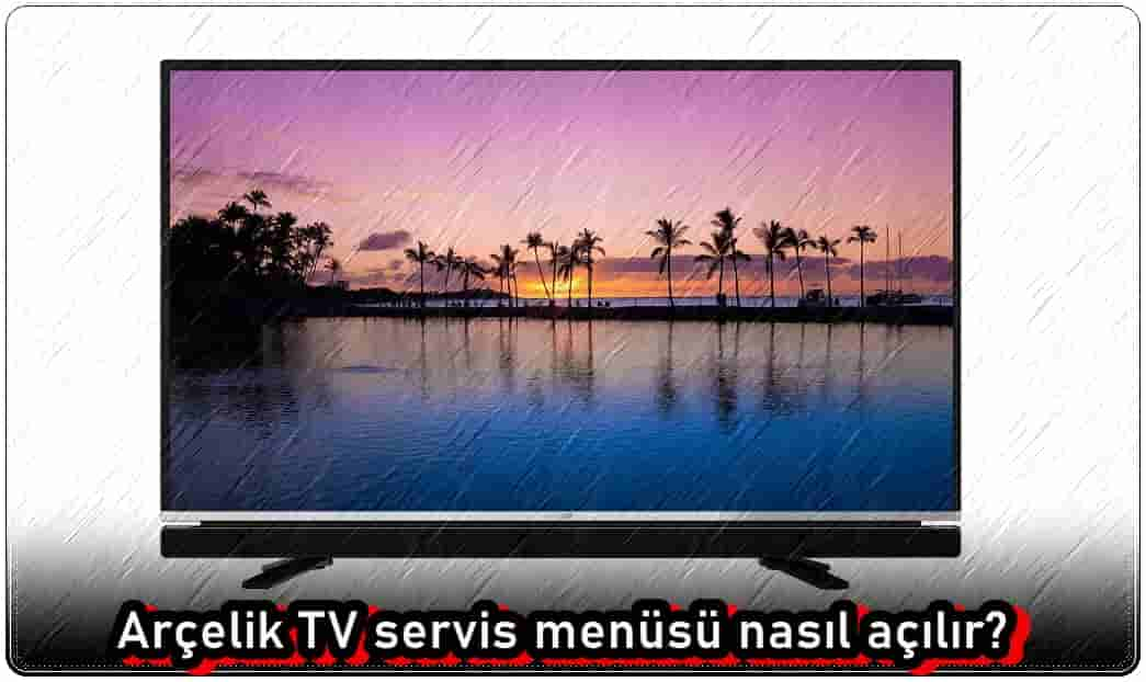 Arçelik TV Servis Menüsüne Nasıl Girilir?