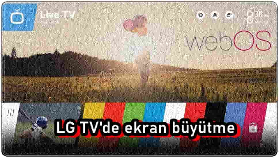 LG TV Ekran Büyütme Nasıl Yapılır?