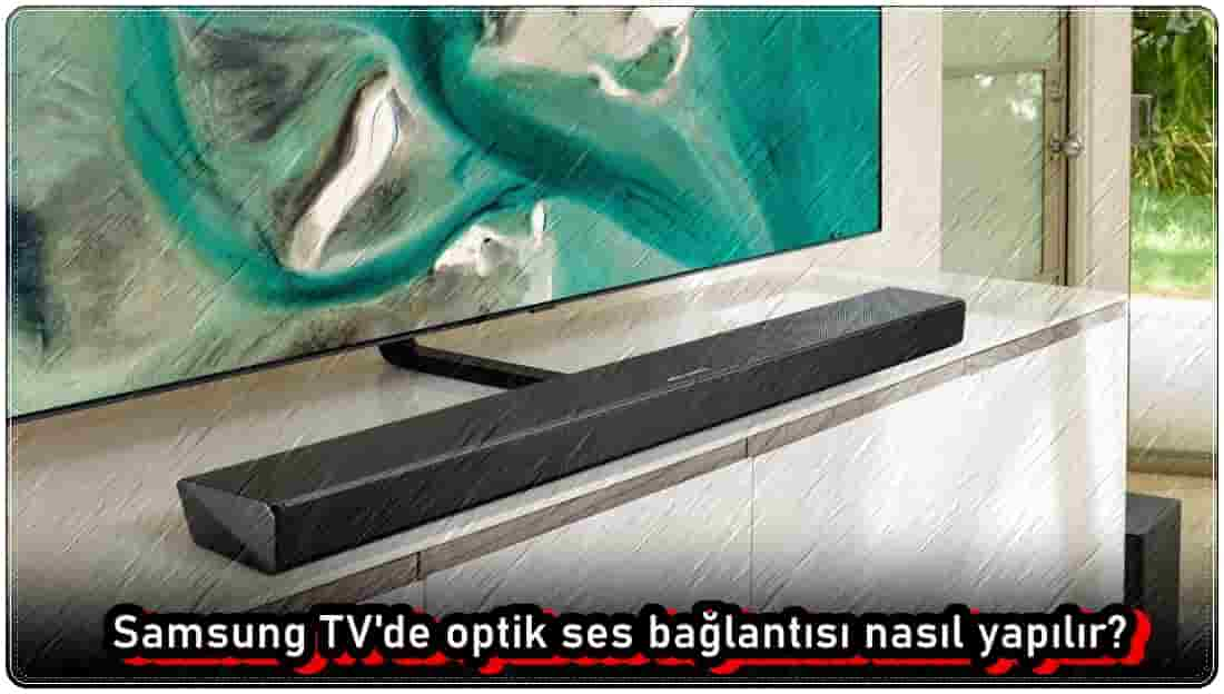 Samsung TV Optik Ses Bağlantısı Nasıl Yapılır?