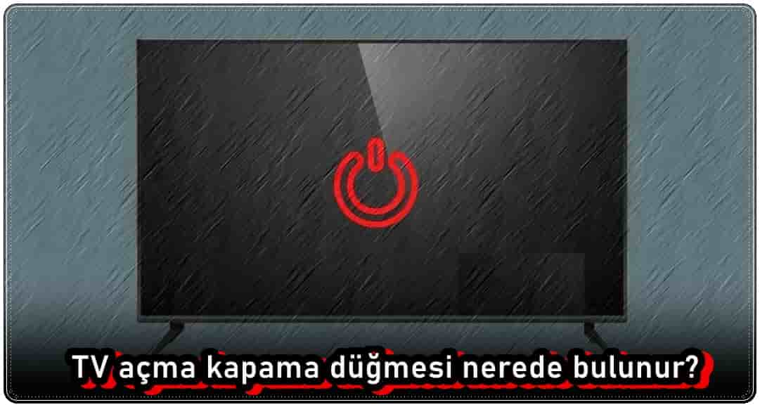 TV Açma Kapama Düğmesi Nerede Bulunur?