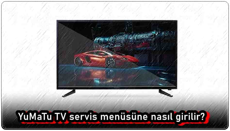 YuMaTu TV Servis Menüsüne Nasıl Girilir?