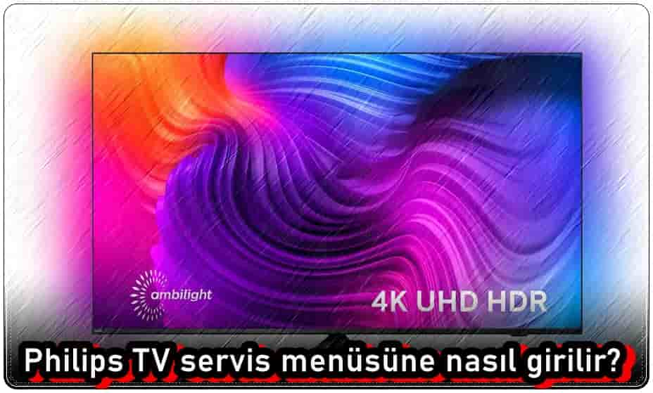 Philips TV Servis Menüsüne Nasıl Girilir?