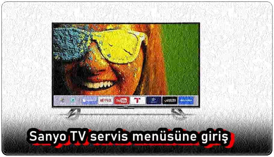 Sanyo TV Servis Menüsüne Nasıl Girilir?