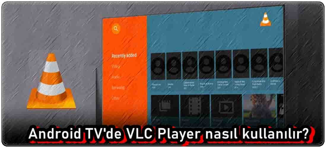 Android TV'de VLC Player Nasıl Kullanılır?