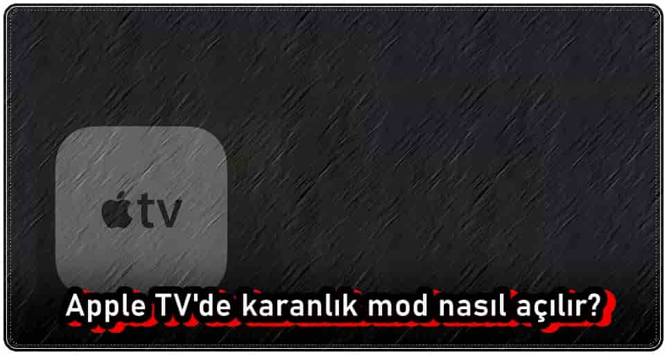 Apple TV Karanlık Mod Nasıl Etkinleştirilir?