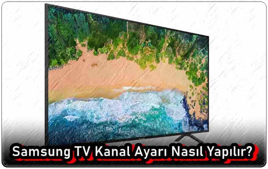 Samsung TV Kanal Ayarı Nasıl Yapılır?