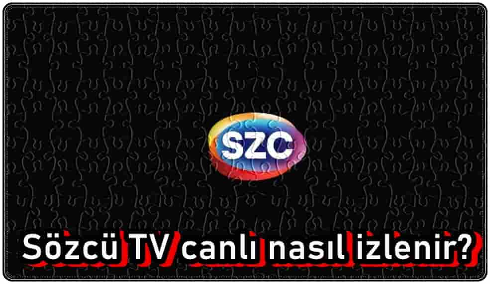 Sözcü TV Canlı Nasıl İzlenir?