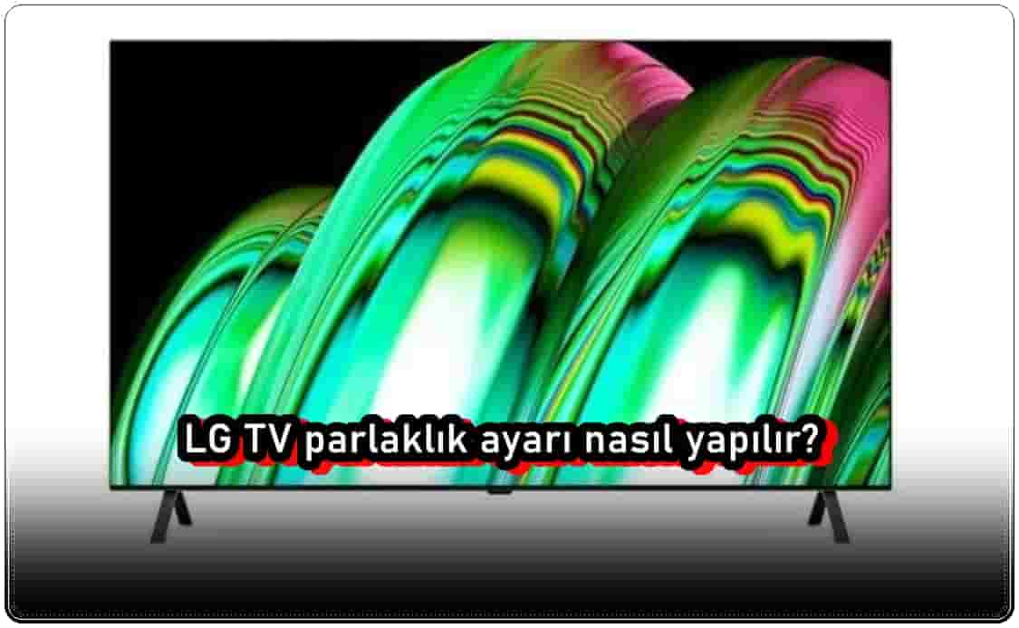 LG TV Parlaklık Ayarı Nasıl Yapılır?