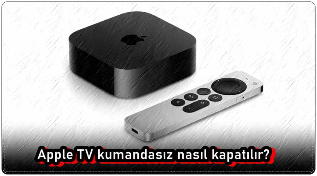 Apple TV Kumandasız Nasıl Kapatılır?